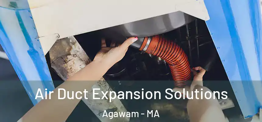 Air Duct Expansion Solutions Agawam - MA