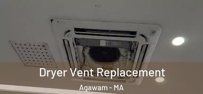  Dryer Vent Replacement Agawam - MA