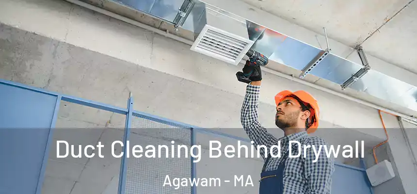 Duct Cleaning Behind Drywall Agawam - MA