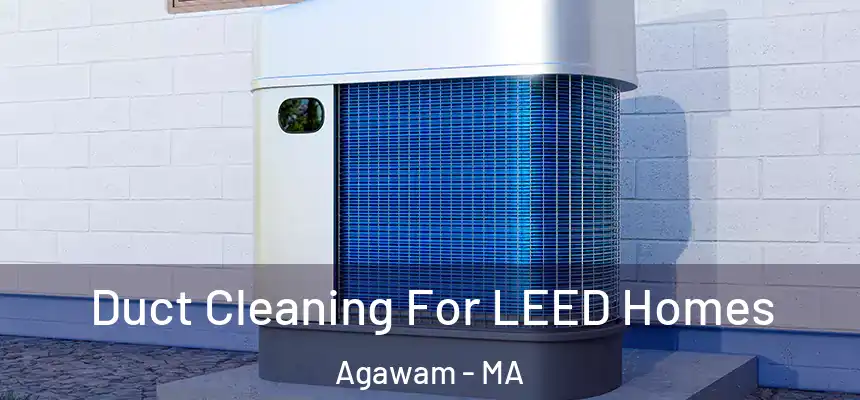  Duct Cleaning For LEED Homes Agawam - MA