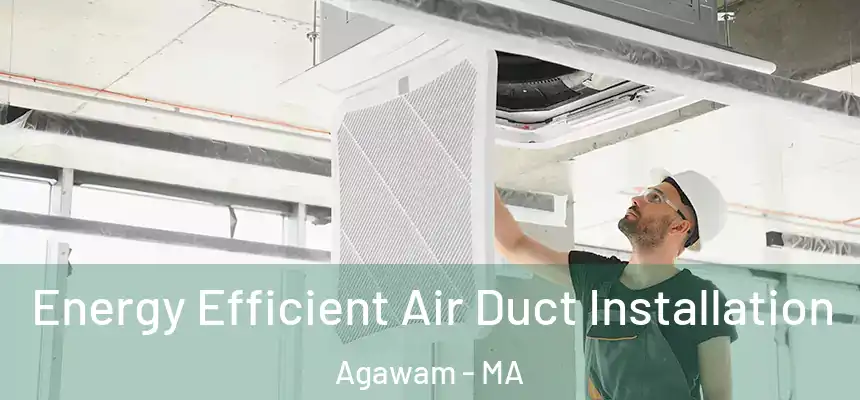  Energy Efficient Air Duct Installation Agawam - MA
