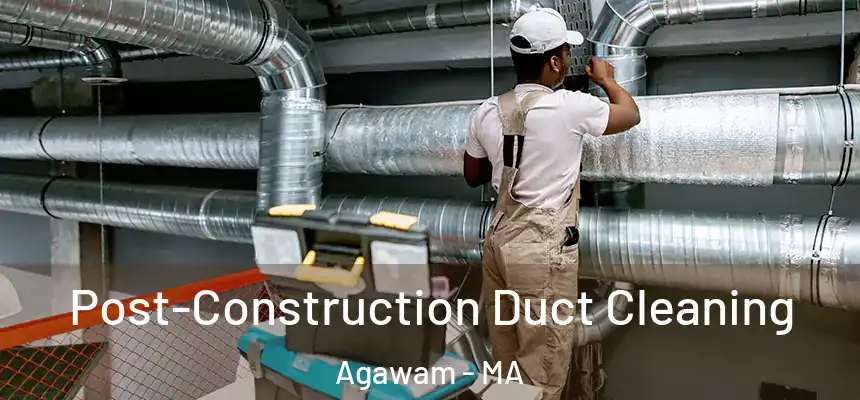 Post-Construction Duct Cleaning Agawam - MA