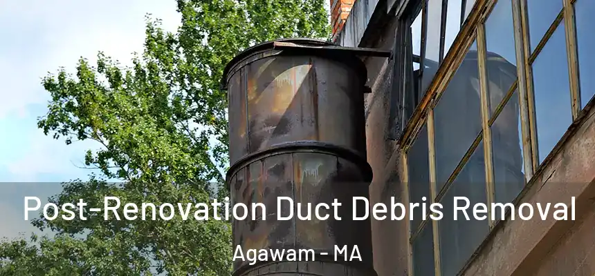  Post-Renovation Duct Debris Removal Agawam - MA