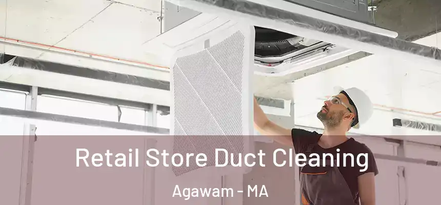 Retail Store Duct Cleaning Agawam - MA