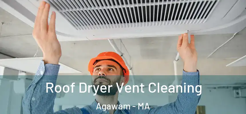 Roof Dryer Vent Cleaning Agawam - MA
