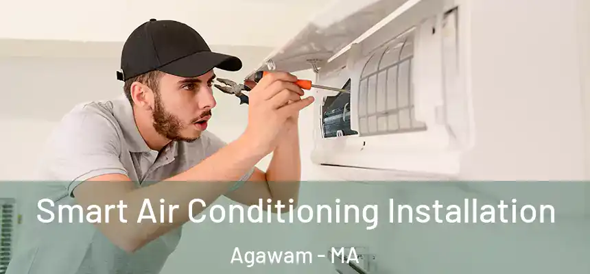 Smart Air Conditioning Installation Agawam - MA