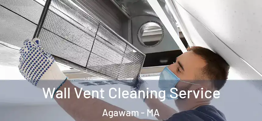 Wall Vent Cleaning Service Agawam - MA